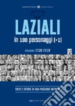 Laziali in 100 personaggi (+1). Volti e storie di una passione infinita