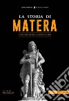 La storia di Matera. Dalla preistoria ai giorni nostri libro