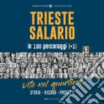 Trieste-Salario in 100 personaggi (+1). Vite nel quartiere. Storie, ricordi, progetti libro