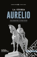 La storia. Aurelio. Dalla preistoria ai giorni nostri libro