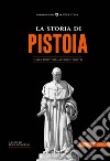 La storia di Pistoia. Dalla preistoria ai giorni nostri libro di Signorini L. (cur.)