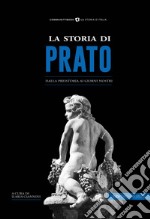 La storia di Prato. Dalla preistoria ai giorni nostri libro