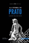 La storia di Prato. Dalla preistoria ai giorni nostri libro