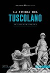 La storia del tuscolano. Dalla preistoria ai giorni nostri libro