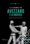 La storia di Avezzano e la Marsica. Dalla preistoria ai giorni nostri libro