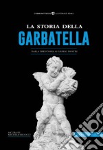 La storia della Garbatella. Dalla preistoria ai giorni nostri libro