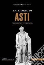 La storia di Asti. Dalla preistoria ai giorni nostri libro