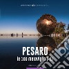 Pesaro, le 100 meraviglie (+1). Ediz. illustrata libro