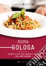 Roma golosa. 50 ricette (+1) con i prodotti tipici dell'agro romano libro