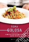 Roma golosa. 50 ricette (+1) con i prodotti tipici dell'agro romano libro