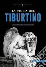 La storia del Tiburtino. Dalla preistoria ai giorni nostri libro