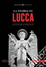 La storia di Lucca. Dalla preistoria ai giorni nostri libro