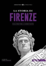 La storia di Firenze. Dalla preistoria ai giorni nostri libro