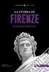 La storia di Firenze. Dalla preistoria ai giorni nostri libro di Giannini I. (cur.)