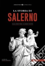 La storia di Salerno. Dalla preistoria ai giorni nostri libro