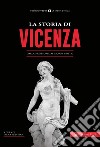 La storia di Vicenza. Dalla preistoria ai giorni nostri libro