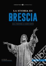 La storia di Brescia. Dalla preistoria ai giorni nostri
