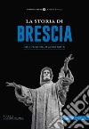 La storia di Brescia. Dalla preistoria ai giorni nostri libro