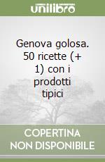 Genova golosa. 50 ricette (+ 1) con i prodotti tipici libro