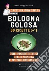 Bologna golosa. 50 ricette (+ 1) con i prodotti tipici della pianura e dei colli bolognesi libro di Mogavero D. (cur.)