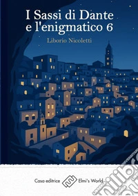 I Sassi di Dante e l'enigmatico 6 libro