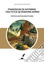 Franciscus de Mayronis, «Tractatus de passione Domini». Critical edition and studies libro