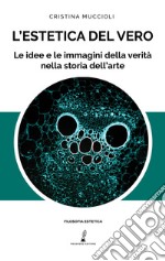 L'estetica del vero. Le idee e le immagini della verità nella storia