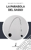 La parabola del sasso libro di Pellegrinetti Maximo