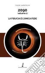 2090. Vol. 2: La fiducia è l'unica fede libro