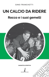 Un calcio da ridere. Rocco e i suoi gemelli libro