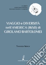 Viaggio e diversità nell'America (1650) di Girolamo Bartolomei libro