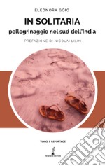 In solitaria. Pellegrinaggio nel sud dell'India libro