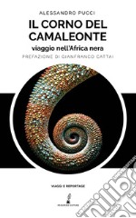 Il corno del camaleonte. Viaggio nell'Africa nera libro