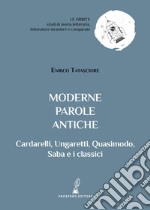 Moderne parole antiche. Cardarelli, Ungaretti, Quasimodo, Saba e i classici