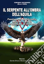 Il serpente all'ombra dell'aquila. Fondamenti di filosofia, metodo e magia del sistema di Thelema