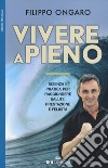 Vivere a pieno. Scienza e pratica per raggiungere salute, prestazione e felicità libro