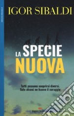 La specie nuova. Tutti possono scoprirsi diversi. Solo alcuni ne hanno il coraggio libro