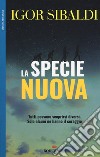 La specie nuova. Tutti possono scoprirsi diversi. Solo alcuni ne hanno il coraggio libro