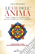 Le vie dell'anima. Scopri e sviluppa le tue qualità essenziali per vivere al meglio con te stesso e con gli altri. Con 30 Carte libro