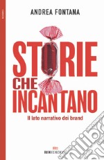 Storie che incantano. Il lato narrativo dei brand libro