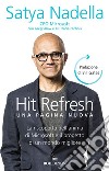 Hit refresh. Una pagina nuova. La riscoperta dell'anima di Microsoft e il progetto di un futuro migliore per tutti libro