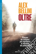 Oltre. Pensare da campioni per esprimersi al massimo del potenziale libro