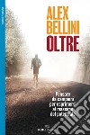 Oltre. Pensare da campioni per esprimersi al massimo del potenziale libro di Bellini Alex