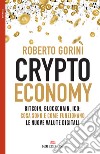 Crypto economy. Bitcoin, blockchain, ICO: cosa sono e come funzionano le nuove valute digitali libro di Gorini Roberto