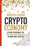 Crypto economy. Bitcoin, blockchain, ICO: cosa sono e come funzionano le nuove valute digitali libro