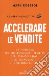 Accelerare le vendite. La formula per moltiplicare i profitti sfruttando i dati, la tecnologia e l'inbound selling libro