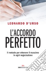 L'accordo perfetto. Il metodo per ottenere il massimo in ogni negoziazione