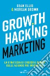 Growth hacking marketing. La strategia di crescita rapida delle aziende più innovative libro