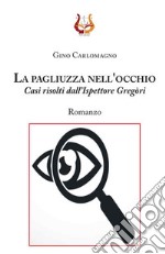 La pagliuzza nell'occhio. Casi risolti dall'ispettore Gregòri libro