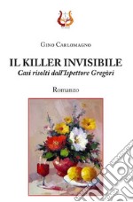 Il killer invisibile. Casi risolti dall'ispettore Gregòri